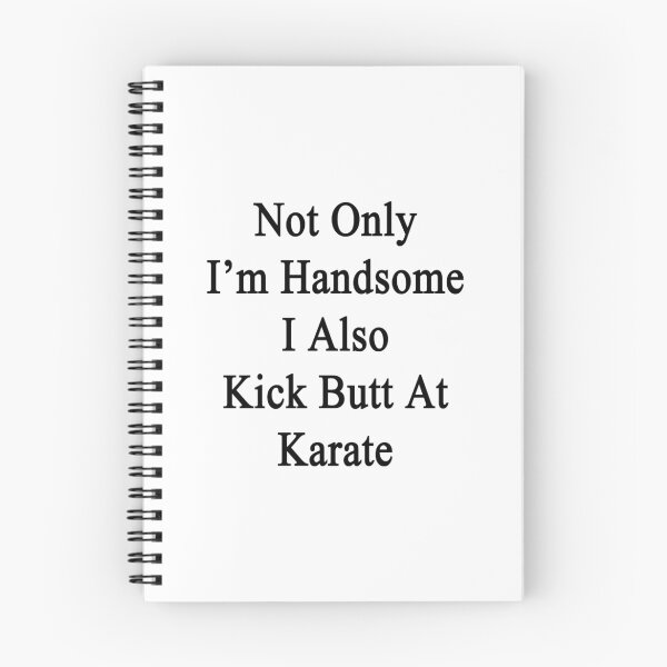 Item preview, Not Only I'm Handsome I Also Kick Butt At Karate  designed and sold by supernova23.