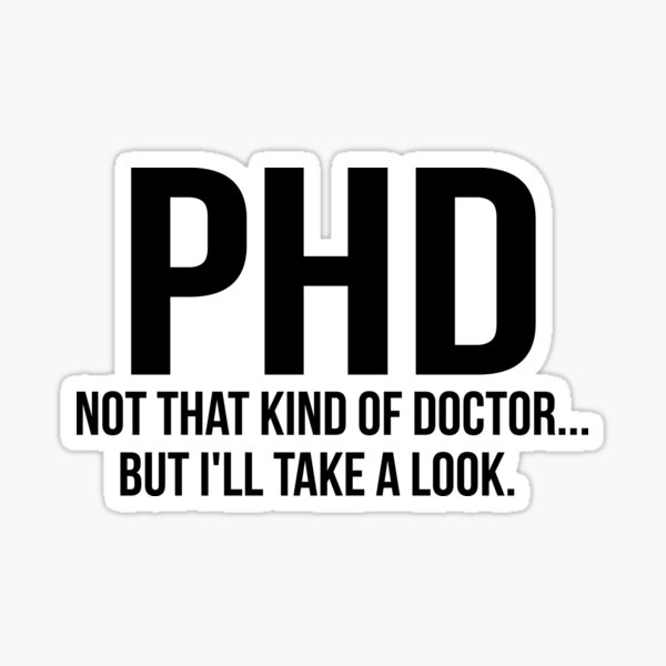 phd-not-that-kind-of-doctor-but-i-ll-take-a-look-sticker-for-sale-by-madsjakobsen-redbubble