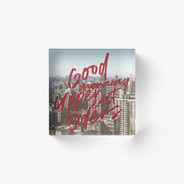 Good Morning Upper East Siders Gossip Girl New York City Art Acrylic Block
