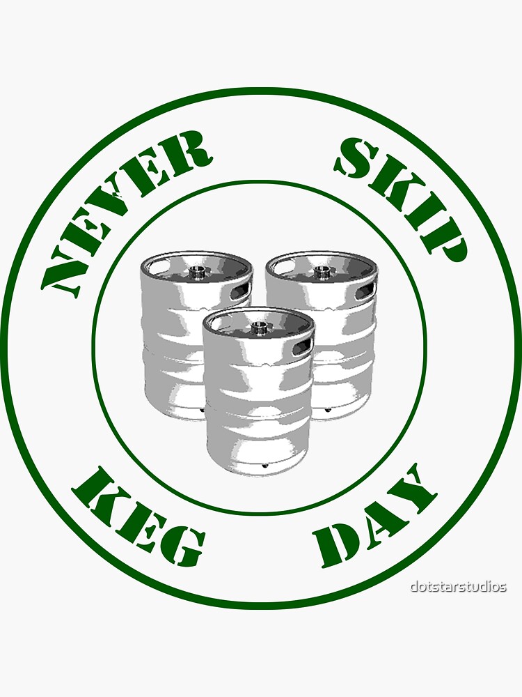 Never Skip Keg Day! by dotstarstudios