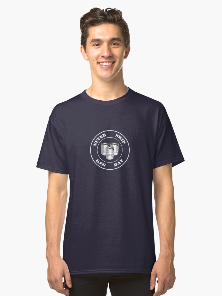 Alternate view of Never Skip Keg Day! Classic T-Shirt