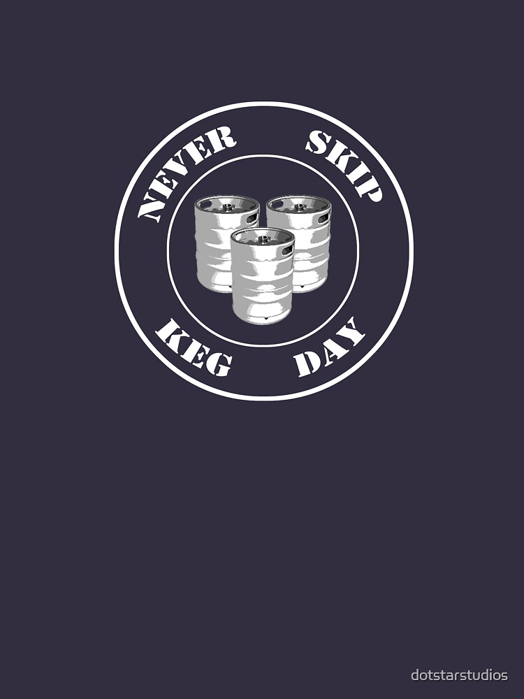 Never Skip Keg Day! by dotstarstudios