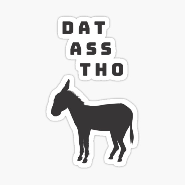 Dat Ass Tho Sticker For Sale By Grifffam621 Redbubble