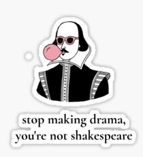 Hör auf Drama zu machen, du bist nicht Shakespeare Sticker