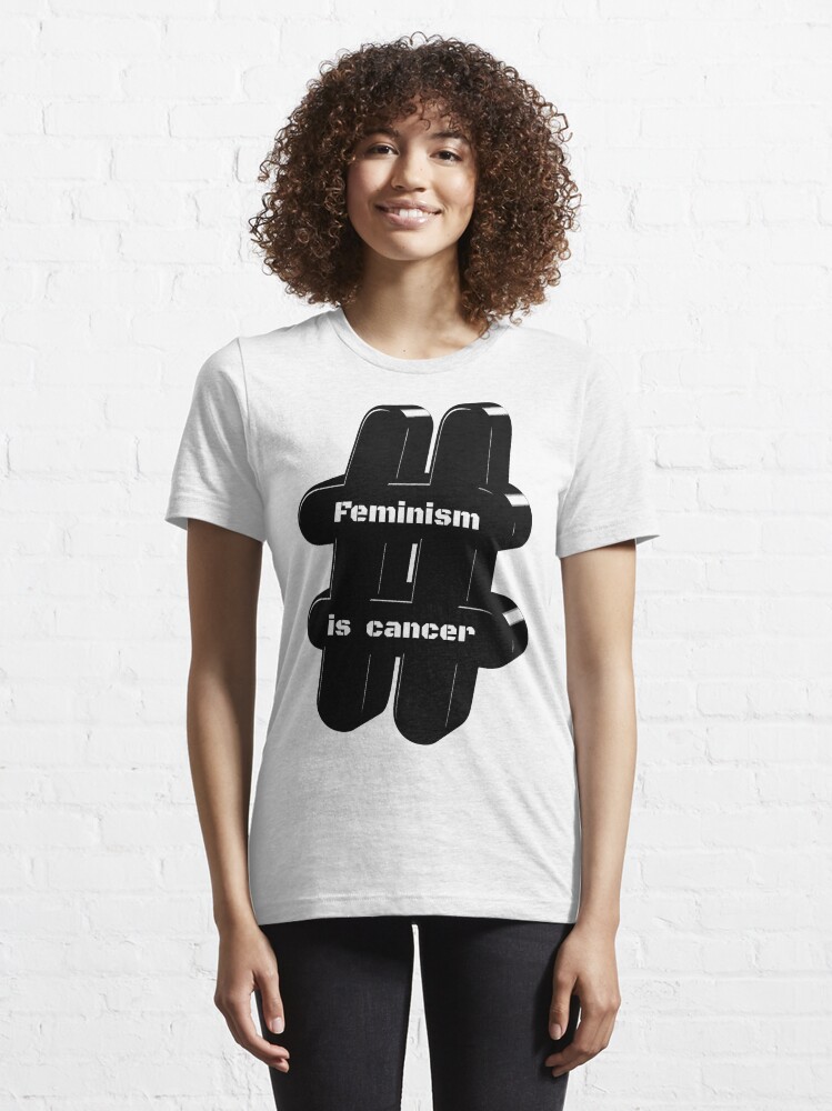 feminism is cancer shirt