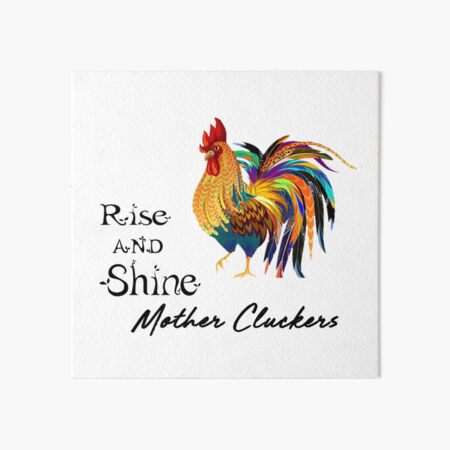 Rise and Shine Mother Cluckers Art Board Print