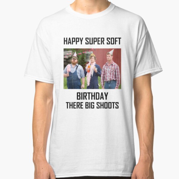 Letterkenny Happy Super Soft Birthday Classic T-Shirt