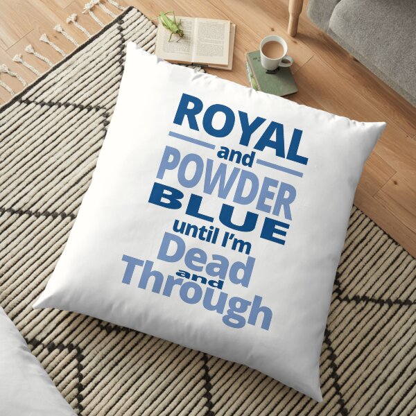 Royal and powder blue until I'm dead through and through Floor Pillow