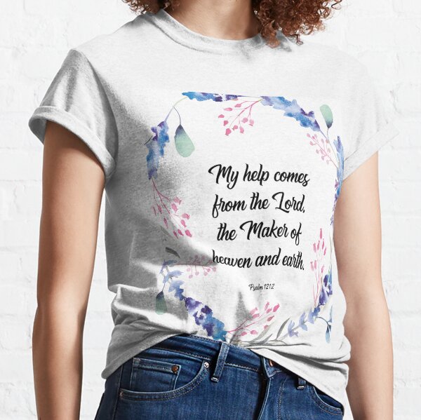My help comes from the Lord, Psalm 121:2, bible verse, scripture, Christian gift Classic T-Shirt