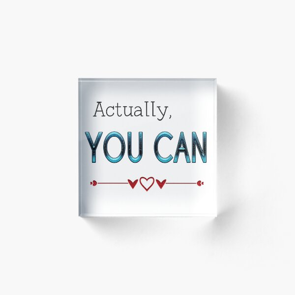 Actually You Can Encouragement Quote Typography Acrylic Block
