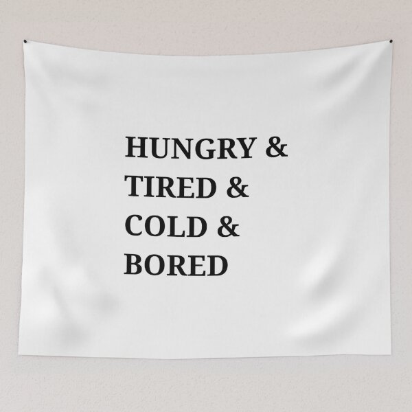 Item preview, Hungry and tired and cold and bored designed and sold by kailukask.