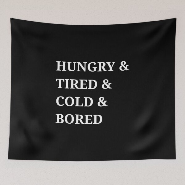 Item preview, Hungry and tired and cold and bored designed and sold by kailukask.