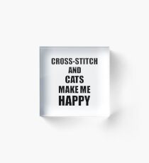 Cross-Stitch And Cats Make Me Happy Funny Gift Idea For Hobby Lover Acrylic Block