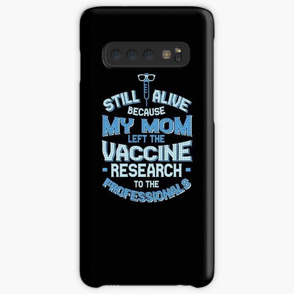 Still Alive Because My Mom Left The Vaccine Research To The Professionals - Vaccine Awareness - Pro Vaccine - Vaccinations Gifts - Vaccined Shirt - Pro-Science Shirt - Gifts for Nurses and Doctors Samsung Galaxy Snap Case