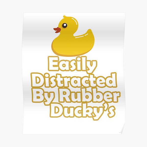 Easily Distracted By Rubber Ducky's Poster