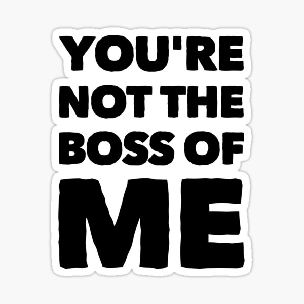You;re Not The Boss of Me Sticker Sticker
