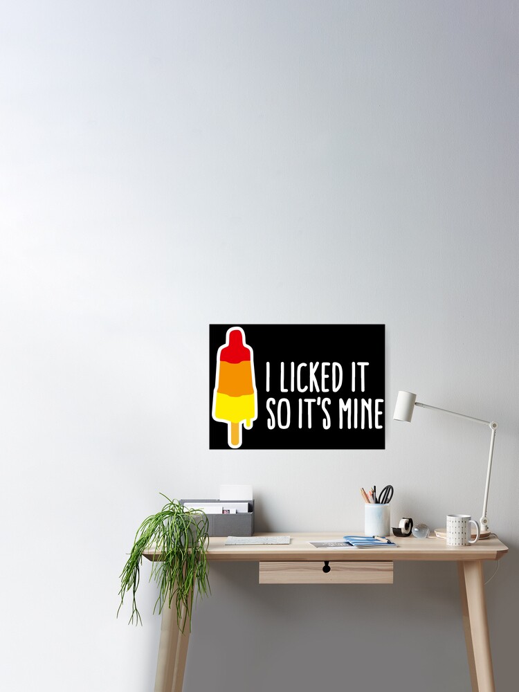 I licked it so it's mine licking popsicle ice | Poster