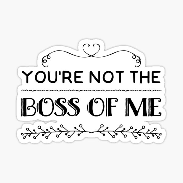 You're Not The Boss of Me Ornate Sticker Sticker