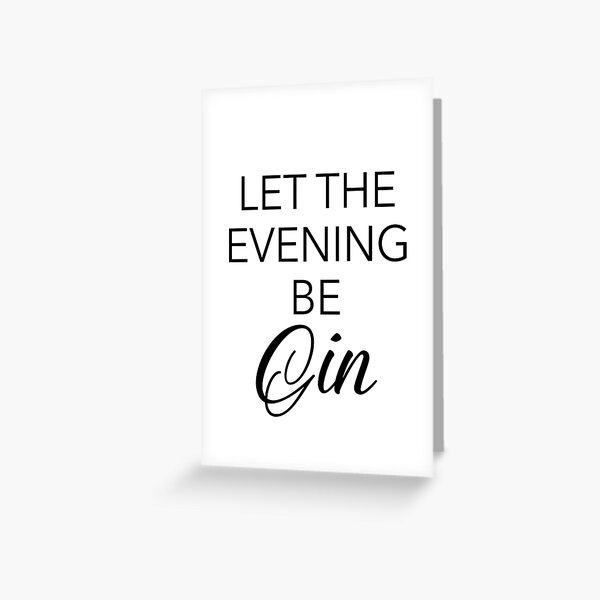 Download "Gin quotes - Let the evening be Gin" Greeting Card by ...