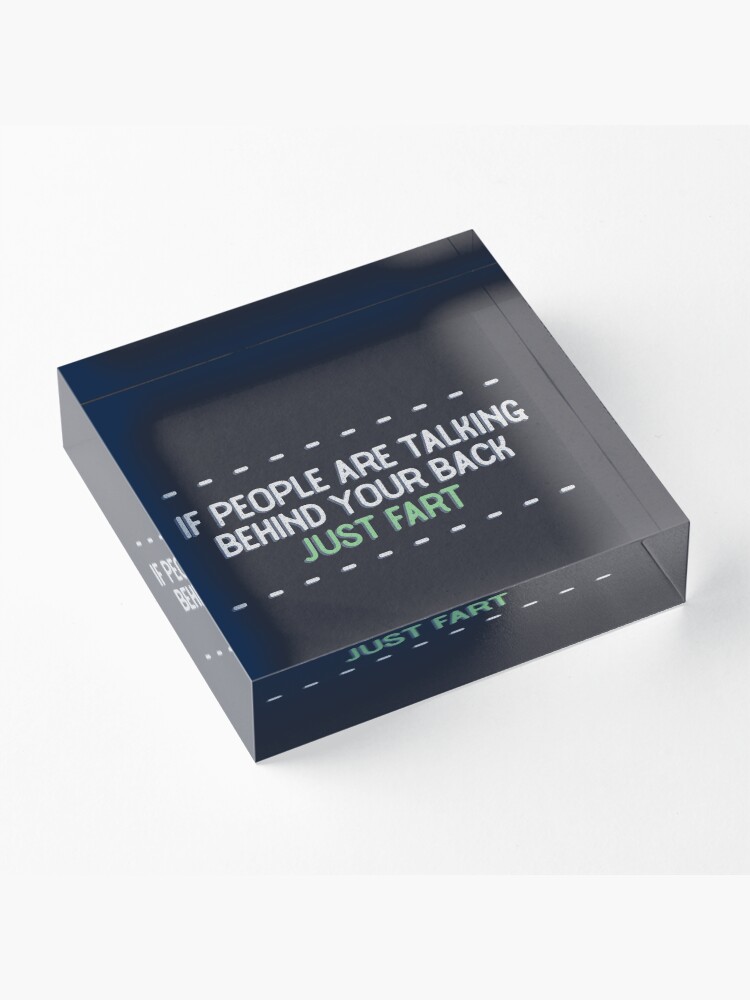 Alternate view of If people are talking behind your back, just fart. Acrylic Block