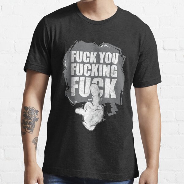 Fuck You You Fucking Fuck T-Shirts for Sale | Redbubble