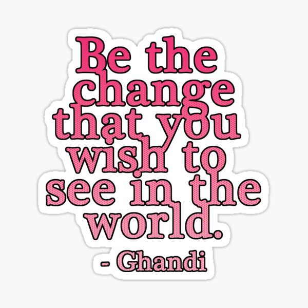 Item preview, Be The Change You Wish To See In The World - Inspirational designed and sold by ChazumsIOW.