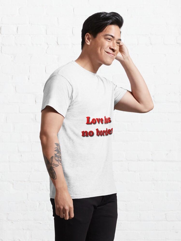 Alternate view of Love has no borders Classic T-Shirt