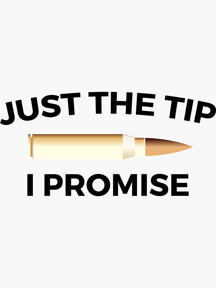 "Just The Tip I Promise Funny Gun Owner Gun Lover" Sticker for Sale by