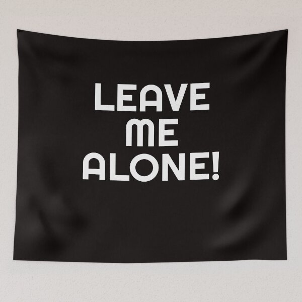 Item preview, LEAVE ME ALONE designed and sold by MAS-S.