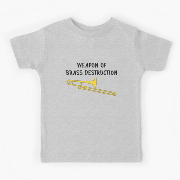 Funny trombone gift, Marching Band, Concert Band - Weapon of brass  destruction Kids T-Shirt for Sale by HEJAshirts