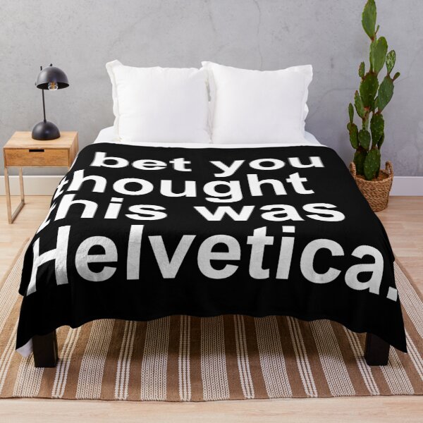 Item preview, I bet you thought this was Helvetica. designed and sold by Ellie and Jack.
