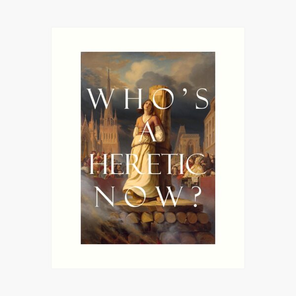 who's a heretic now? Art Print