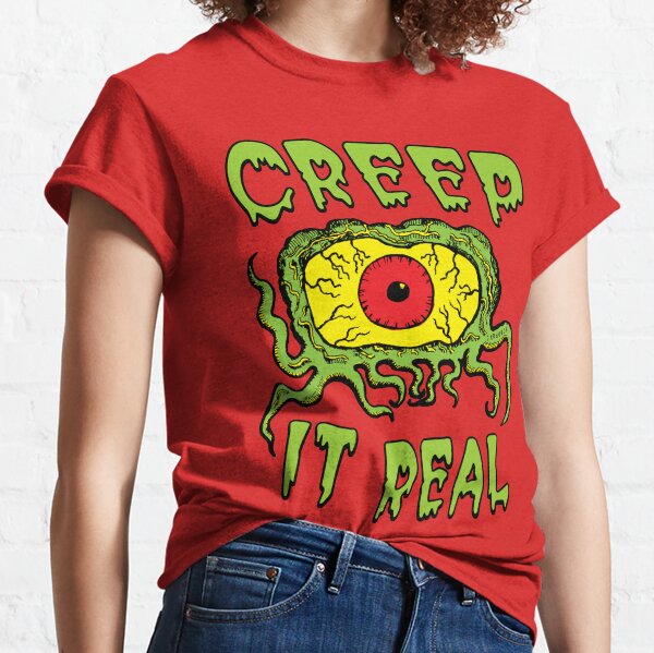 creep it real t shirt