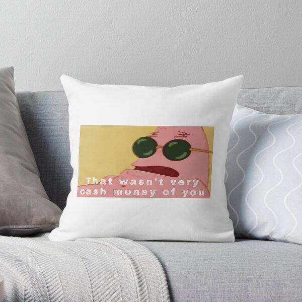 That Wasn't Very Cash Money of You Patrick Star Throw Pillow