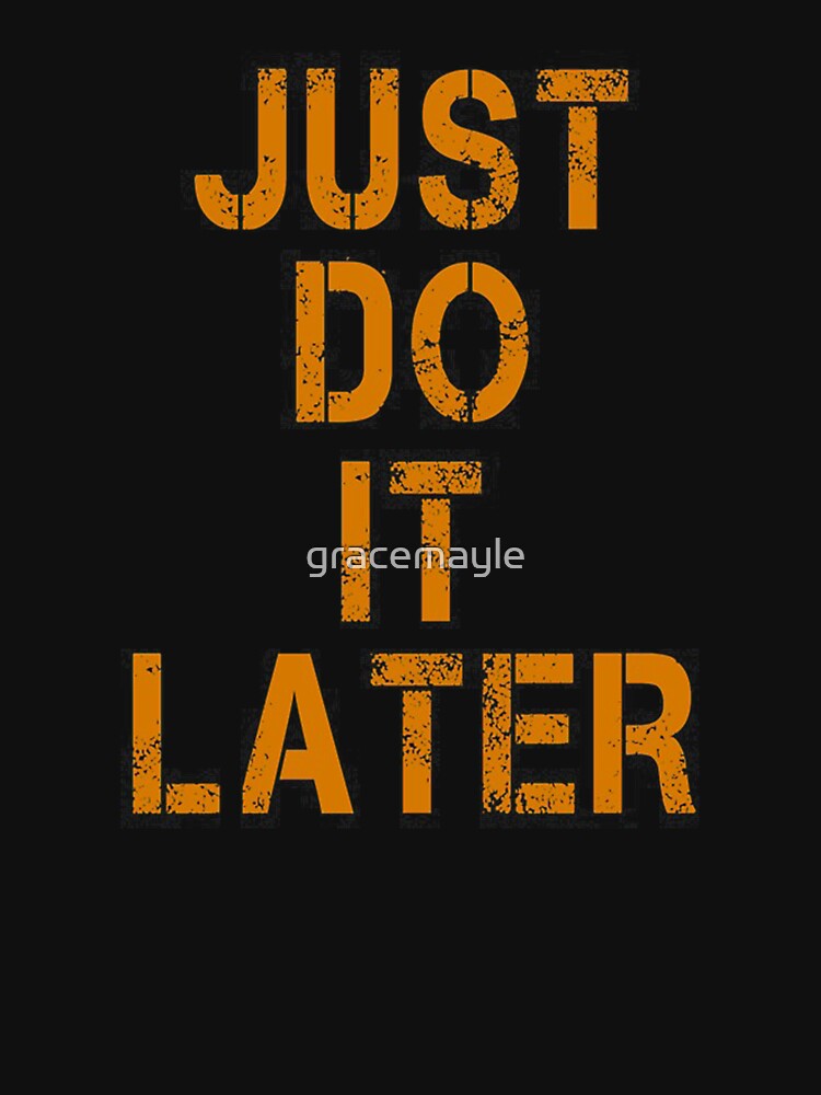Discover JUST DO IT LATER Essential T-Shirt