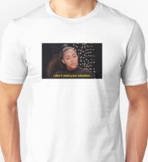 I Don't Need Your Situation Unisex T-Shirt