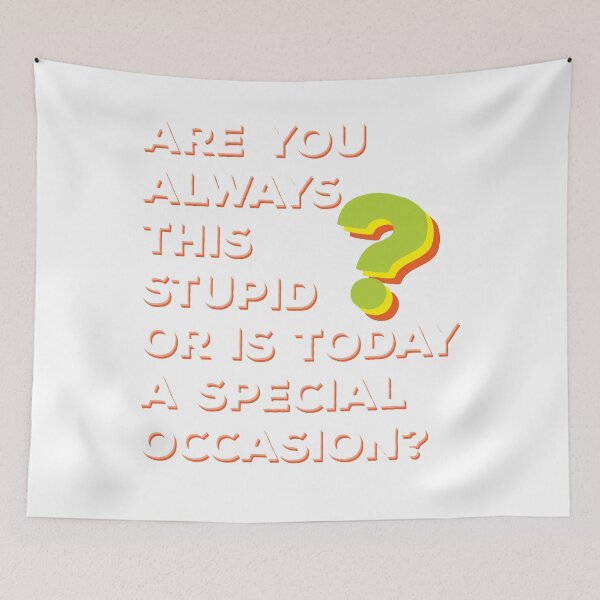 Item preview, Are you always this stupid or is today a special occasion? designed and sold by zenpatterns.