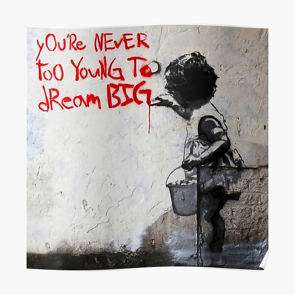 Banksy You`re Never Too Young To Dream Big Poster