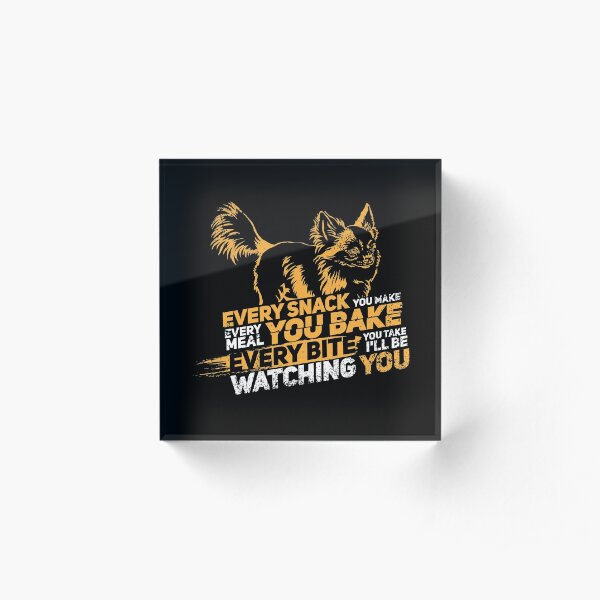 Chihuahua I'll Be Watching You Acrylic Block