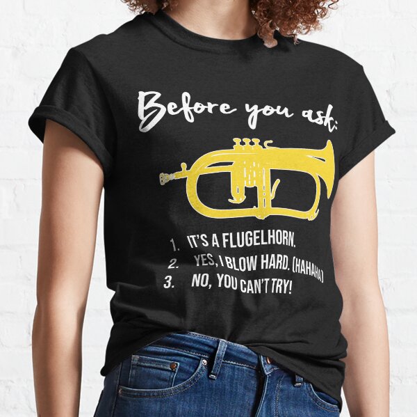 Funny flugelhorn gift, Marching Band, Concert Band - Before you ask... Classic T-Shirt