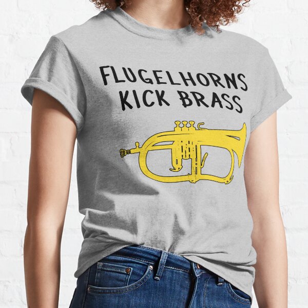 Funny flugelhorn gift, Marching Band, Concert Band - Flugelhorns kick brass Classic T-Shirt