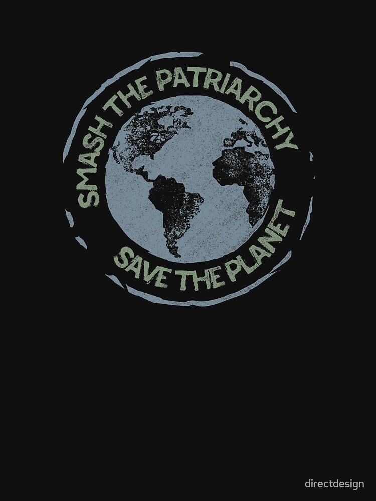 Smash the Patriarchy, Save the Planet by directdesign