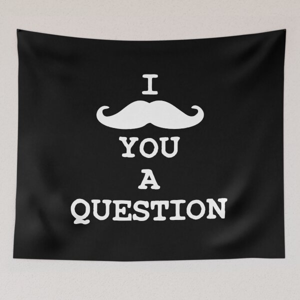 Item preview, I MUSTACHE YOU A QUESTION | I have to ask you a question designed and sold by kailukask.