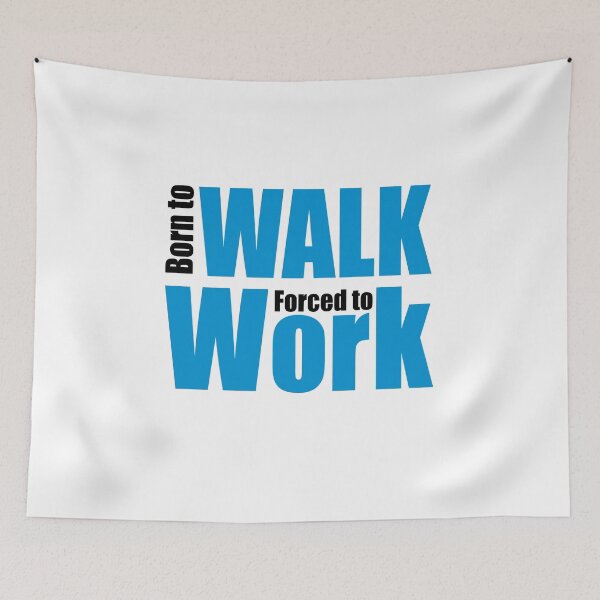 Artikelvorschau, Born to walk forced to work entworfen und verkauft von Vectorqueen.