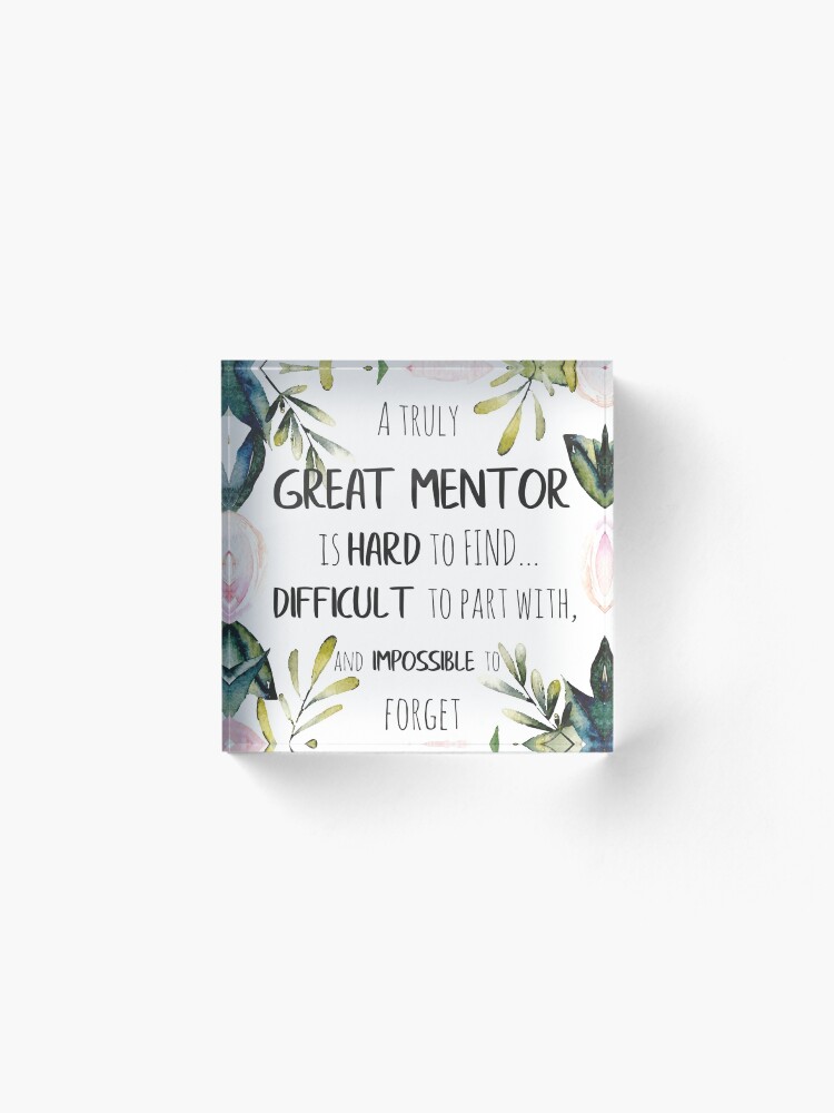 Alternate view of A truly great mentor is hard to find / Mentor thank you quote / Appreciation gift / Inspirational Acrylic Block