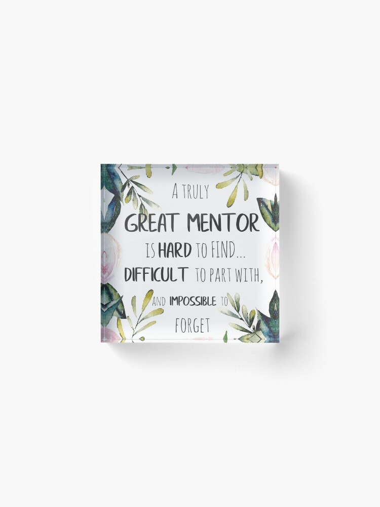 Alternate view of A truly great mentor is hard to find / Mentor thank you quote / Appreciation gift / Inspirational Acrylic Block