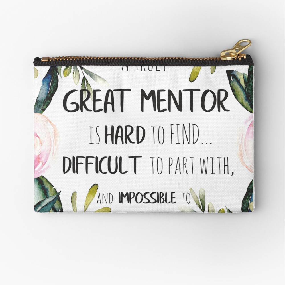 A Truly Great Mentor Is Hard To Find / Mentor Thank You Quote / Appreciation Gift / Inspirational" Zipper Pouch By Tanabe | Redbubble