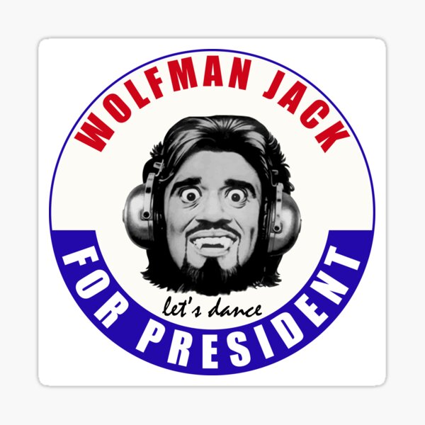Item preview, Wolf Man Jack For President designed and sold by Coupecustoms.