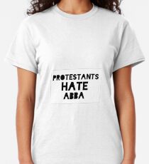 Derry Girls Protestants Hate ABBA Classic T-Shirt
