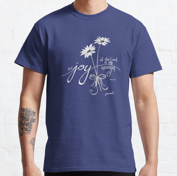 The Joy of the Lord is my Strength White Daisies Classic T-Shirt